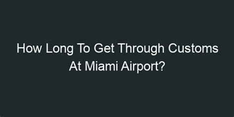 Is 2 hours enough time to get through customs in Miami?