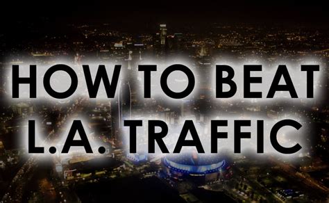 How do you beat traffic in LA?