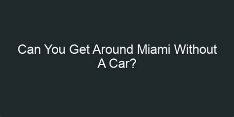 Can You Get Around Miami Without A Car?