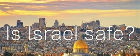 Is It Safe To Go To Israel Right Now?